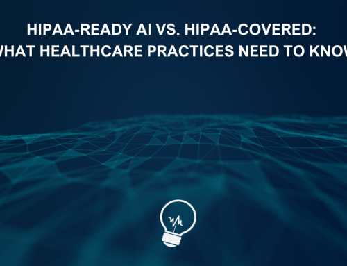 HIPAA-Ready AI vs. HIPAA-Covered: What Healthcare Practices Need to Know